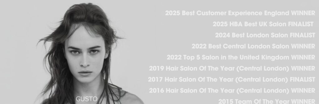 Gusto Hairdressing 2025 Best Customer Experience England WINNER 2025 HBA Best UK Salon FINALIST 2024 Best London Salon FINALIST 2022 Best Central London Salon WINNER 2022 Top 5Salon in the United Kingdom WINNER 201 (3) Gusto Hairdressing 2026 Best Customer Experience England WINNER 2025 HBA Best UK Salon FINALIST 2024 Best London Salon FINALIST 2022 Best Central London Salon WINNER 2022 Top 5Salon in the United Kingdom WINNER 201 (3)